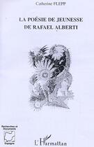 Couverture du livre « La poesie de jeunesse de rafael alberti » de Catherine Flepp aux éditions L'harmattan