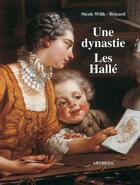 Couverture du livre « Une dynastie ; les Hallé » de Nicole Willk-Brocard aux éditions Arthena