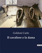 Couverture du livre « Il cavaliere e la dama » de Goldoni Carlo aux éditions Culturea