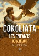 Couverture du livre « Cokoliata : Les enfants du Gerfaut » de Pauker Leon aux éditions Le Lys Bleu