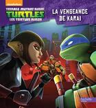Couverture du livre « Teenage Mutant Ninja Turtles ; les Tortues Ninja ; la vengeance de Karai » de  aux éditions Hachette Jeunesse