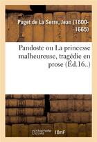 Couverture du livre « Pandoste ou la princesse malheureuse, tragedie en prose » de Puget De La Serre J. aux éditions Hachette Bnf