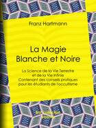 Couverture du livre « La Magie Blanche et Noire » de Franz Hartmann et Margaret Mary Butler aux éditions Epagine