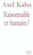 Couverture du livre « Raisonnable et humain ? » de Axel Kahn aux éditions Nil Editions