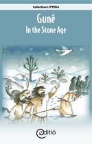 Couverture du livre « Guné - In the Stone Age » de Annick Loupias aux éditions Editio