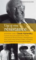 Couverture du livre « Une si vive résistance ; entretien avec Claude Alphandéry » de Claude Alphandery aux éditions Rue De L'echiquier