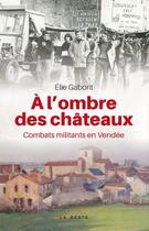 Couverture du livre « À l'ombre des châteaux ; combats militants en Vendée » de Elie Gaborit aux éditions Geste