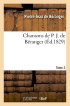 Couverture du livre « Chansons de p. j. de beranger. tome 3 » de Beranger Pierre-Jean aux éditions Hachette Bnf