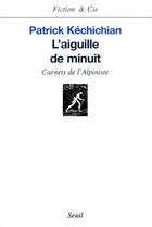 Couverture du livre « L'aiguille de minuit. carnets de l'alpiniste » de Patrick Kechichian aux éditions Seuil