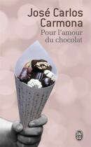 Couverture du livre « Pour l'amour du chocolat » de Jose Carlos Carmona aux éditions J'ai Lu