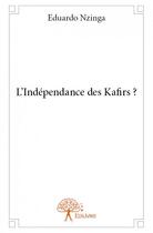 Couverture du livre « L'independance des Kafirs ? » de Eduardo Nzinga aux éditions Edilivre