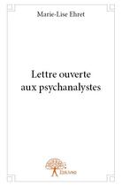 Couverture du livre « Lettre ouverte aux psychanalystes » de Marie-Lise Ehret aux éditions Edilivre
