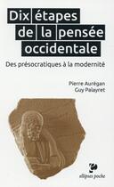 Couverture du livre « Dix etapes de la pensee occidentale. des presocratiques a la modernite » de Pierre Auregan aux éditions Ellipses