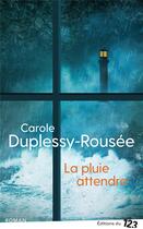 Couverture du livre « La pluie attendra » de Carole Duplessy-Roussee aux éditions Editions Du 123