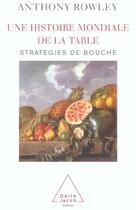 Couverture du livre « Une histoire mondiale de la table - strategies de bouche » de Anthony Rowley aux éditions Odile Jacob