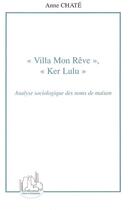 Couverture du livre « Villa mon reve, ker lulu - analyse sociologique des noms de maison » de Anne Chate aux éditions L'harmattan