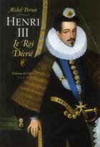 Couverture du livre « Henri III, le roi décrié » de Pernot Michel aux éditions Fallois