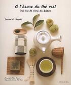 Couverture du livre « À l'heure du thé vert ; un art de vivre au Japon » de A Kayaki Toshimi aux éditions Editions De Tokyo