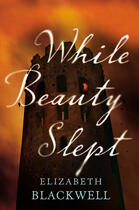 Couverture du livre « While Beauty Slept » de Elizabeth Blackwell aux éditions Penguin Group Us