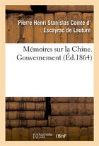 Couverture du livre « Memoires sur la chine, gouvernement » de Escayrac De Lauture aux éditions Hachette Bnf