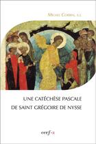 Couverture du livre « Une catéchèse Pascale de Saint Grégoire de Nysse » de S.J. Michel Corbin aux éditions Cerf