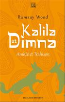 Couverture du livre « Kalila et Dimna ; amitié et trahison » de Ramsay Wood et Margaret Kilrenny aux éditions Les Carnets Ddb