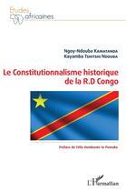 Couverture du livre « Le constitutionnalisme historique de la R. D. Congo » de Kayamba Tshitshi Ndouba et Ngoy-Ndouba Kamatanda aux éditions L'harmattan
