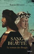 Couverture du livre « Sang & beauté ; les Borgia, un roman » de Sarah Dunant aux éditions Balland