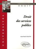 Couverture du livre « Droit des services publics » de Jean-Paul Valette aux éditions Ellipses
