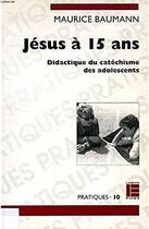 Couverture du livre « Jésus à 15 ans » de Maurice Baumann aux éditions Labor Et Fides