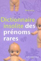 Couverture du livre « Dictionnaire Insolite Des Prenoms Rares » de Alma Forrer aux éditions Cosmopole
