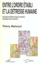 Couverture du livre « Entre L'Ordre Etabli Et La Detresse Humaine » de Thierry Maricourt aux éditions L'harmattan