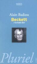 Couverture du livre « Beckett, L'Increvable Desir » de Alain Badiou aux éditions Pluriel
