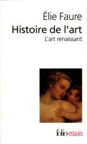Couverture du livre « Histoire de l'art t.3 : l'art renaissant » de Elie Faure aux éditions Folio