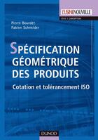 Couverture du livre « Spécification géométrique des produits ; cotation et tolérancement iso » de Bourdet+Schneider aux éditions Dunod