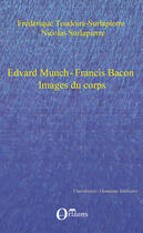 Couverture du livre « Edvard Munch ; Francis Bacon ; images du corps » de Frederique Toudoire-Surlapierre et Nicolas Surlapierre aux éditions Editions Orizons