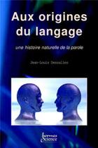 Couverture du livre « Aux origines du langage : une histoire naturelle de la parole » de Jean-Louis Dessalles aux éditions Hermes Science Publications