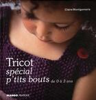 Couverture du livre « Tricot special p'tits bouts ; de 0 à 3 ans » de Claire Montgomerie aux éditions Mango