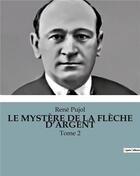 Couverture du livre « LE MYSTÈRE DE LA FLÈCHE D'ARGENT : Tome 2 » de Pujol Rene aux éditions Culturea