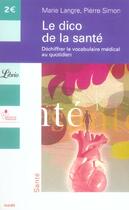 Couverture du livre « Le dico de la santé ; déchiffrer le vocabulaire médical au quotidien » de Simon Pierre / Langr aux éditions J'ai Lu