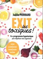 Couverture du livre « Exit les toxiques ! mon programme hypotoxique pour dépolluer mon organisme » de Joelle Pierrard aux éditions Marabout