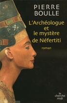 Couverture du livre « L'archeologue et le mystère Nefertiti » de Pierre Boulle aux éditions Cherche Midi