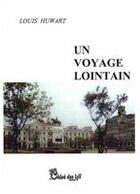 Couverture du livre « Un voyage lointain » de Louis Huwart aux éditions Chloe Des Lys