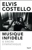 Couverture du livre « Musique infidèle et encre sympathique » de Elvis Costello aux éditions Fayard