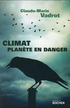 Couverture du livre « Climat ; planète en danger » de Claude-Marie Vadrot aux éditions Rocher