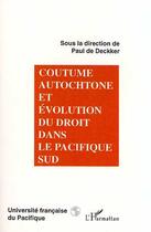 Couverture du livre « Coutume autochtone et évolution du droit dans le Pacifique Sud » de Paul De Deckker aux éditions Editions L'harmattan