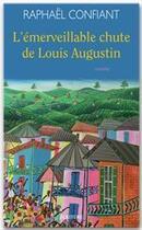 Couverture du livre « L'émerveillable chute de Louis Augustin » de Raphaël Confiant aux éditions Ecriture