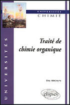 Couverture du livre « Traite de chimie organique » de Eric Brown aux éditions Ellipses