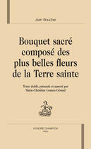 Couverture du livre « Bouquet sacré composé des plus belles fleurs de la terre sainte » de Jean Boucher aux éditions Honore Champion