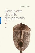 Couverture du livre « Decouverte des arts dits primitifs de tristan tzara » de Marc Dachy aux éditions Hazan